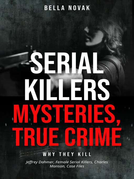Title details for Serial Killers, Mysteries, True Crime by Bella Novak - Available